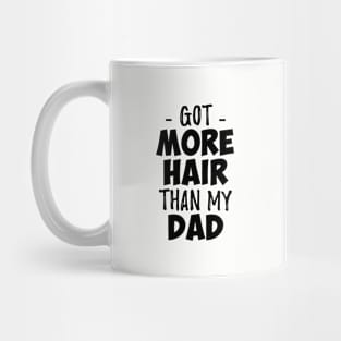 Got more hair than my dad Mug